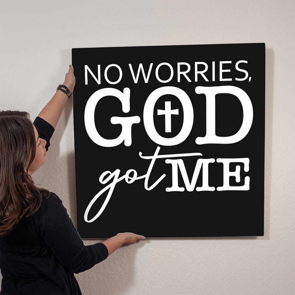 Inspirational - No Worries GOD Got Me - High Gloss Metal Art Prints - The Shoppers Outlet