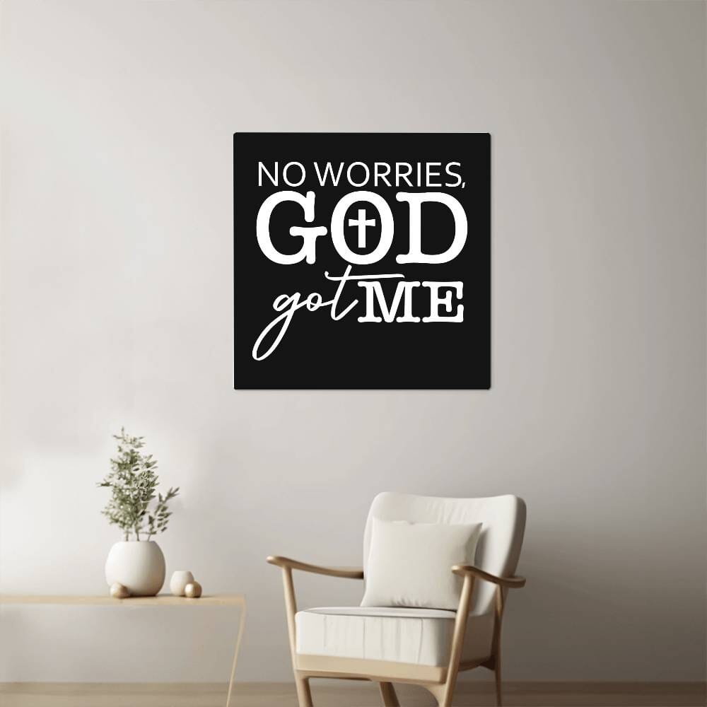 Inspirational - No Worries GOD Got Me - High Gloss Metal Art Prints - The Shoppers Outlet