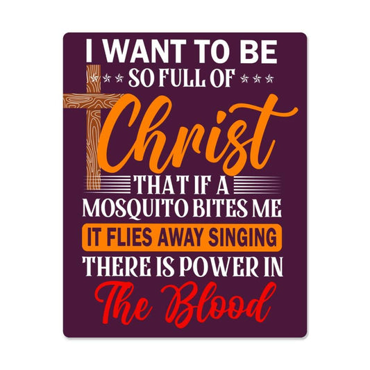 Inspirational  - I Want To Be So Full Of Christ - High Gloss Metal Art Prints - The Shoppers Outlet