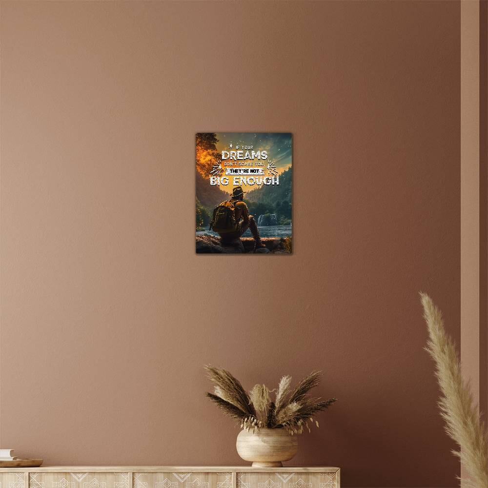 Motivational - If Your Dreams Don't Scare You - High Gloss Metal Art Prints - The Shoppers Outlet