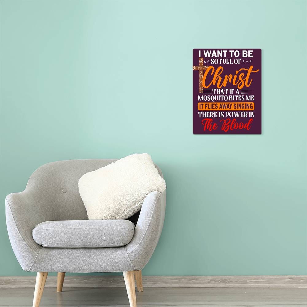 Inspirational  - I Want To Be So Full Of Christ - High Gloss Metal Art Prints - The Shoppers Outlet