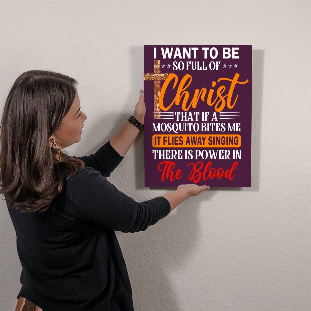 Inspirational  - I Want To Be So Full Of Christ - High Gloss Metal Art Prints - The Shoppers Outlet