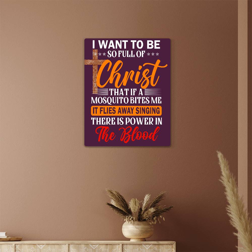 Faith - I Want To Be So Full Of Christ - High Gloss Metal Art Print - The Shoppers Outlet