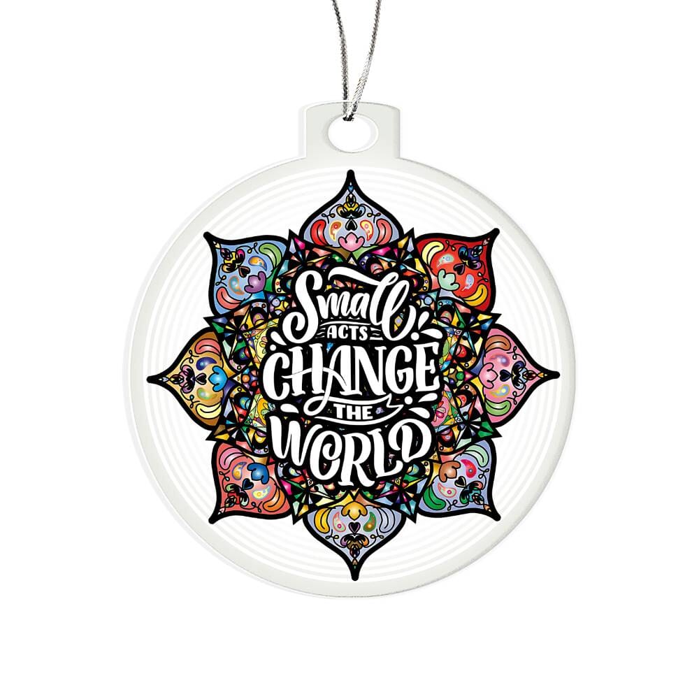Inspirational - Holiday Ornament - Small Acts Change The World - Personalized Acrylic Ornament - The Shoppers Outlet