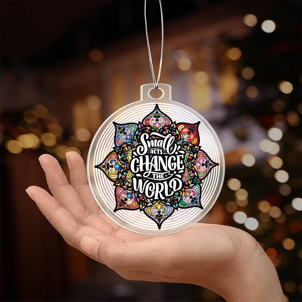 Inspirational - Holiday Ornament - Small Acts Change The World - Personalized Acrylic Ornament - The Shoppers Outlet