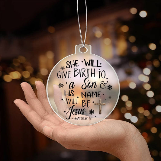 Faith - Holiday Ornament - She Will Give Birth To A Son - Matthew 1:21 - Personalized Acrylic Ornament - The Shoppers Outlet