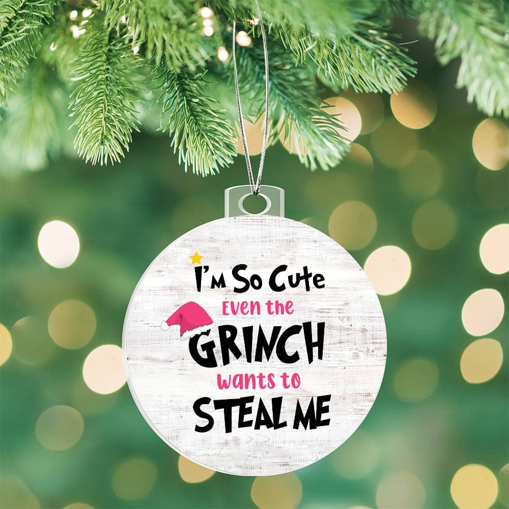 Funny - Holiday Ornament - I'm So Cute Even The Grinch Wants To Steal Me - Personalized Acrylic Ornament - The Shoppers Outlet
