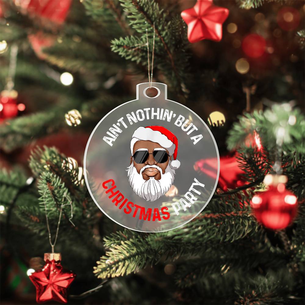 Holiday Ornament - Ain't Nothin But A Christmas Party - Personalized Acrylic Ornament - The Shoppers Outlet