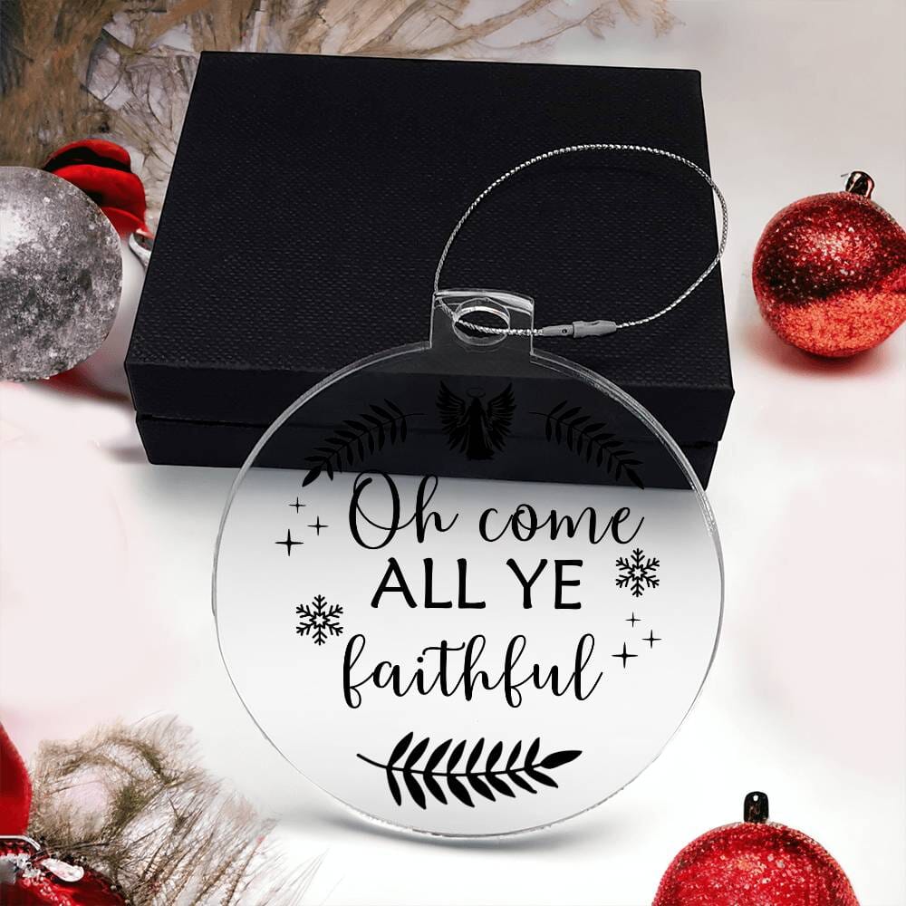 Inspirational - Holiday Ornament - OH COME ALL YE FAITHFUL - Personalized Acrylic Ornament - The Shoppers Outlet