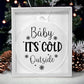 Funny - Holiday Ornament - Baby It's Cold Outside - Personalized Acrylic Ornament - The Shoppers Outlet
