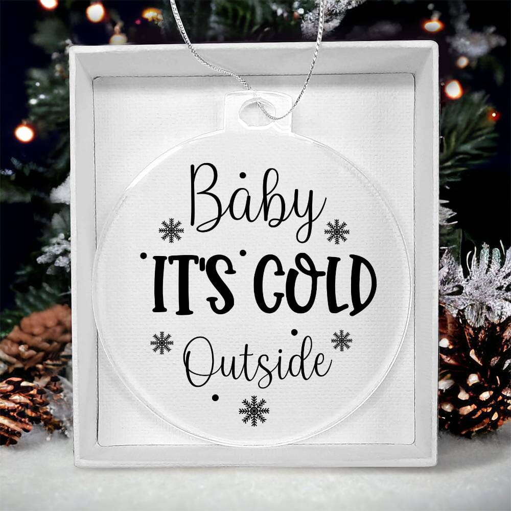 Funny - Holiday Ornament - Baby It's Cold Outside - Personalized Acrylic Ornament - The Shoppers Outlet