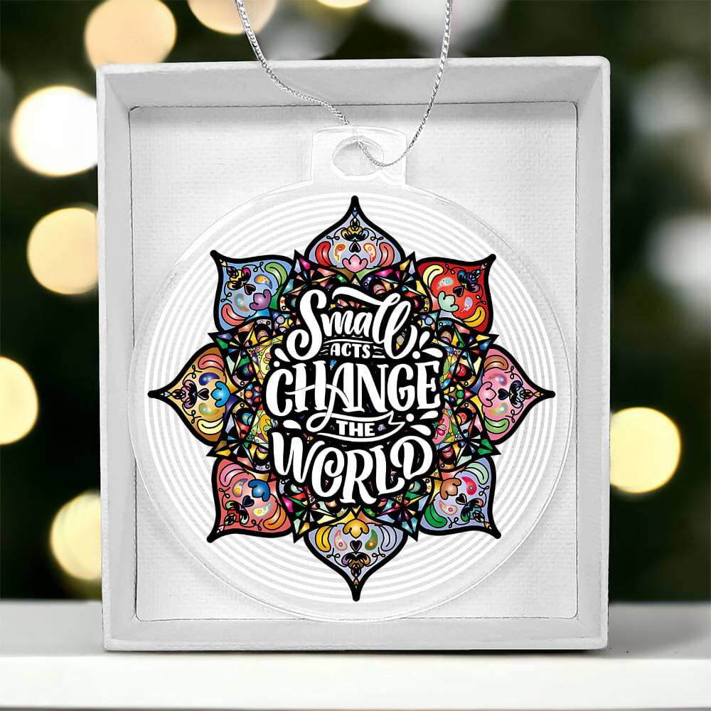 Inspirational - Holiday Ornament - Small Acts Change The World - Personalized Acrylic Ornament - The Shoppers Outlet
