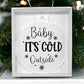 Funny - Holiday Ornament - Baby It's Cold Outside - Personalized Acrylic Ornament - The Shoppers Outlet