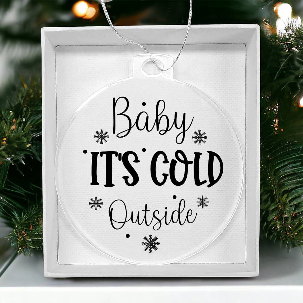 Funny - Holiday Ornament - Baby It's Cold Outside - Personalized Acrylic Ornament - The Shoppers Outlet
