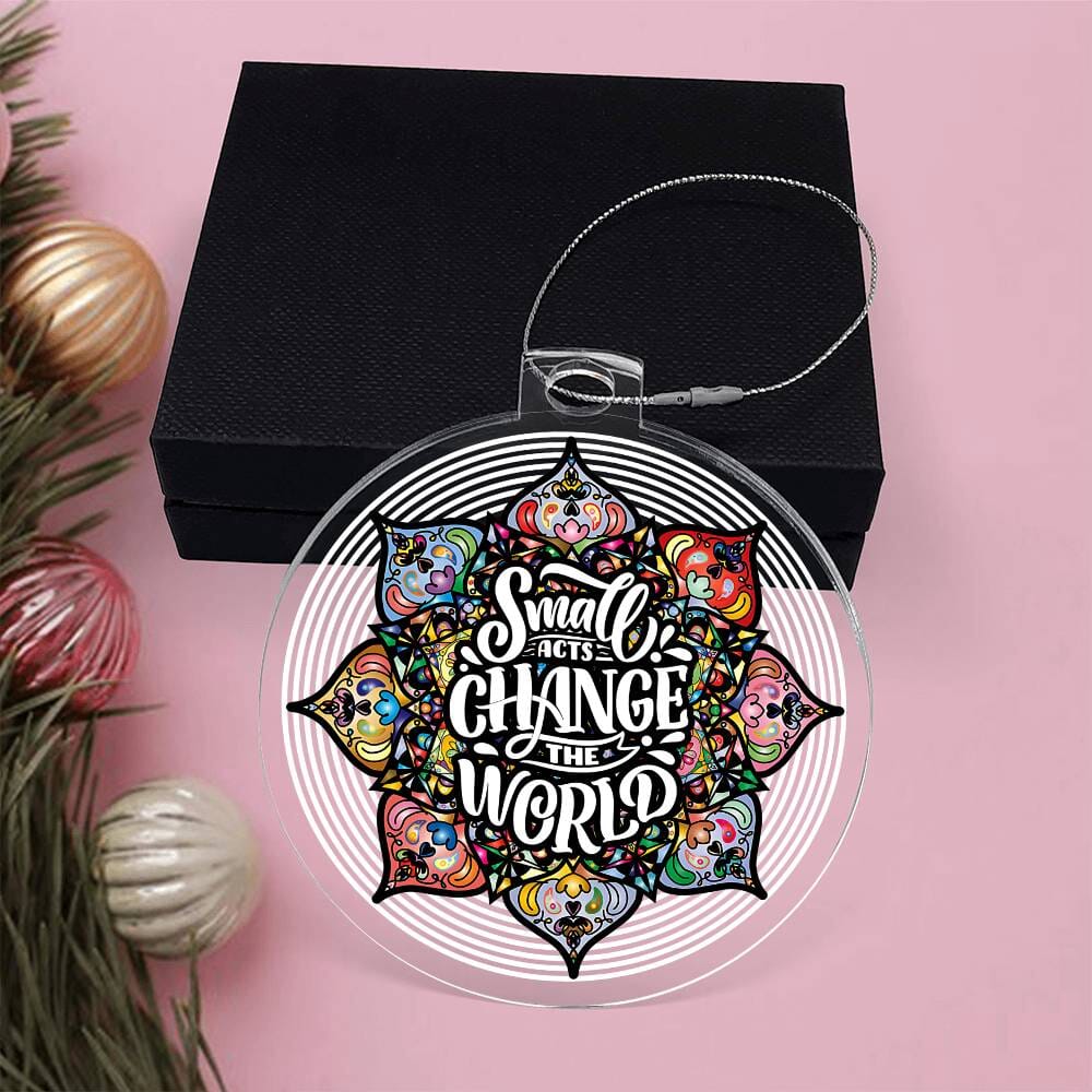 Inspirational - Holiday Ornament - Small Acts Change The World - Personalized Acrylic Ornament - The Shoppers Outlet