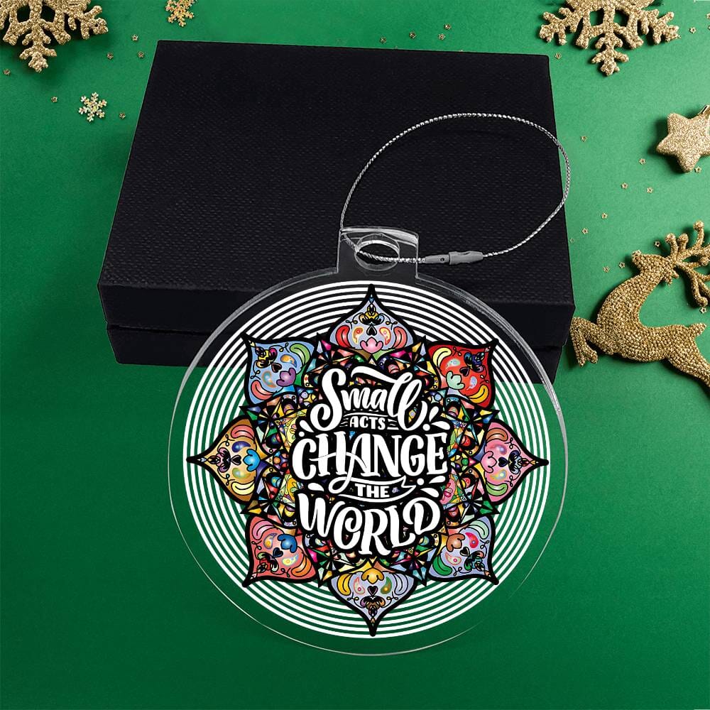 Inspirational - Holiday Ornament - Small Acts Change The World - Personalized Acrylic Ornament - The Shoppers Outlet