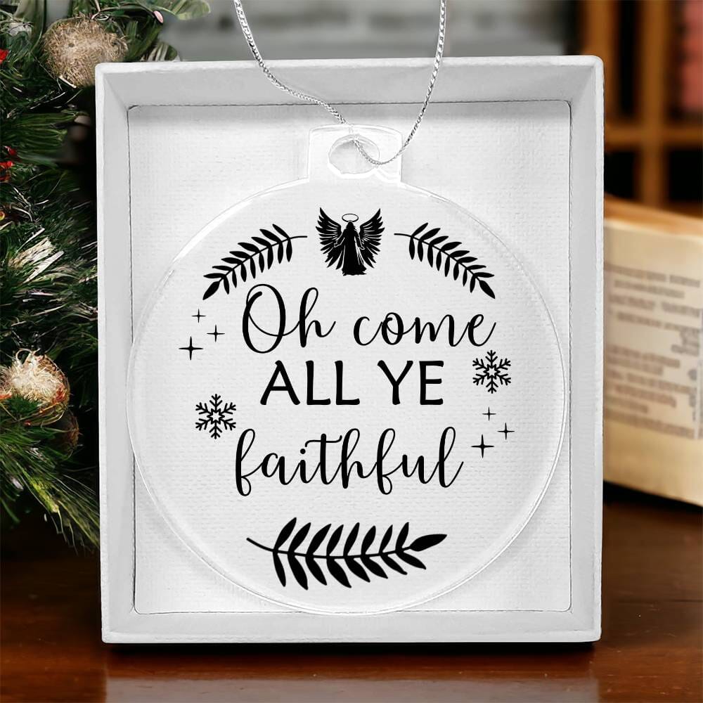 Inspirational - Holiday Ornament - OH COME ALL YE FAITHFUL - Personalized Acrylic Ornament - The Shoppers Outlet