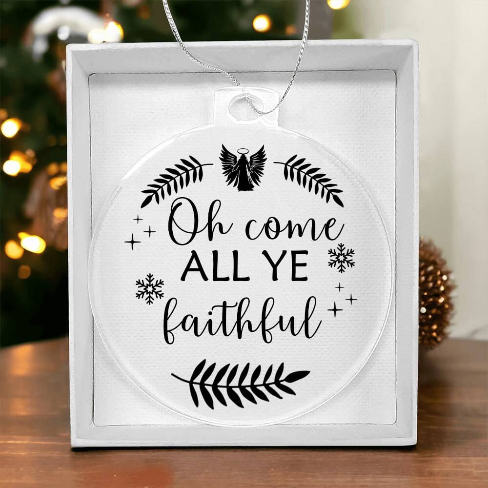 Inspirational - Holiday Ornament - OH COME ALL YE FAITHFUL - Personalized Acrylic Ornament - The Shoppers Outlet