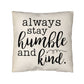Motivational - Always Stay Humble And Kind - Classic Throw Pillows - The Shoppers Outlet