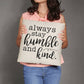 Motivational - Always Stay Humble And Kind - Classic Throw Pillows - The Shoppers Outlet