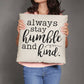 Motivational - Always Stay Humble And Kind - Classic Throw Pillows - The Shoppers Outlet
