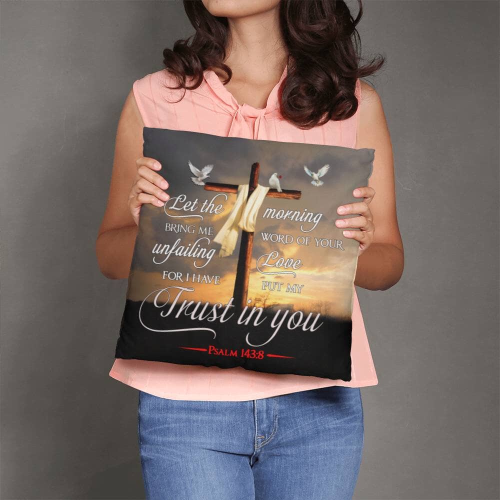 Faith - Let The Morning Bring Me Word Of Your Unfailing Love - Psalms 143:8 - Classic Throw Pillows - The Shoppers Outlet