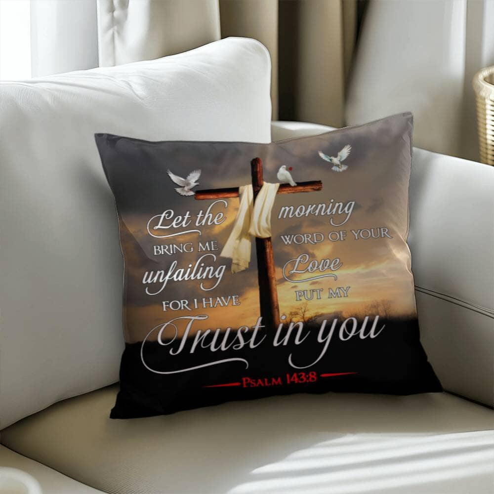 Faith - Let The Morning Bring Me Word Of Your Unfailing Love - Psalms 143:8 - Classic Throw Pillows - The Shoppers Outlet