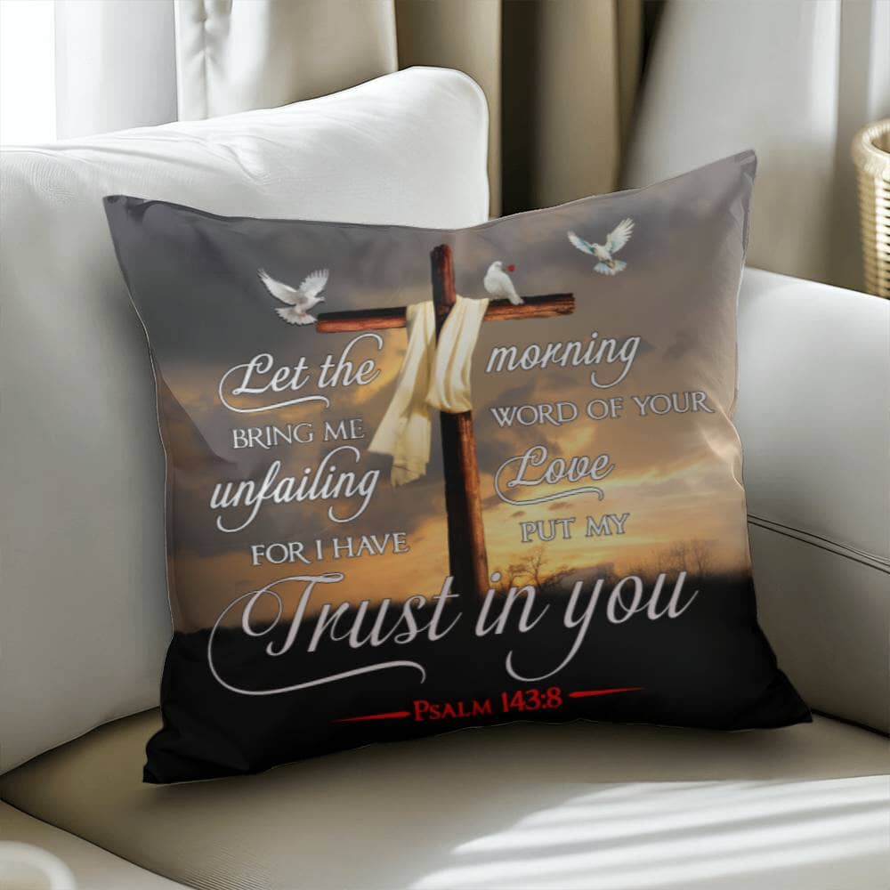 Faith - Let The Morning Bring Me Word Of Your Unfailing Love - Psalms 143:8 - Classic Throw Pillows - The Shoppers Outlet