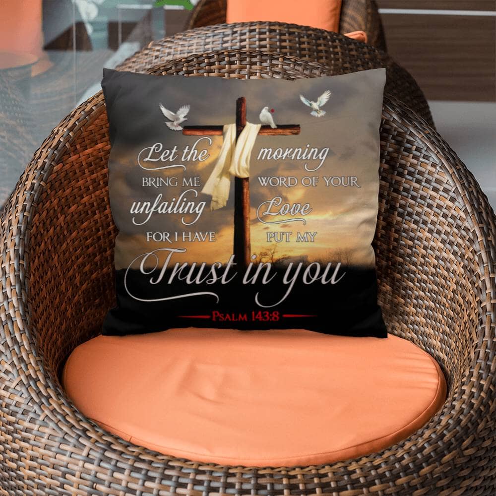 Faith - Let The Morning Bring Me Word Of Your Unfailing Love - Psalms 143:8 - Classic Throw Pillows - The Shoppers Outlet