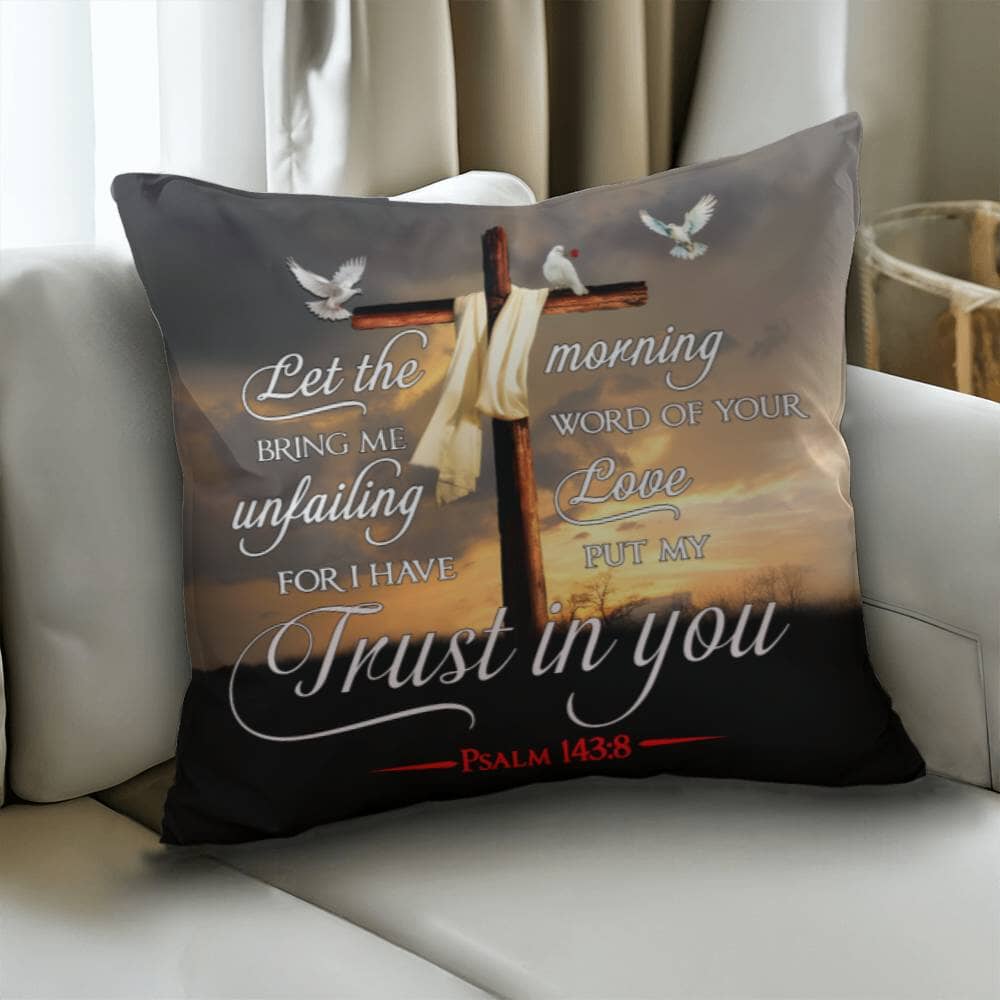 Faith - Let The Morning Bring Me Word Of Your Unfailing Love - Psalms 143:8 - Classic Throw Pillows - The Shoppers Outlet