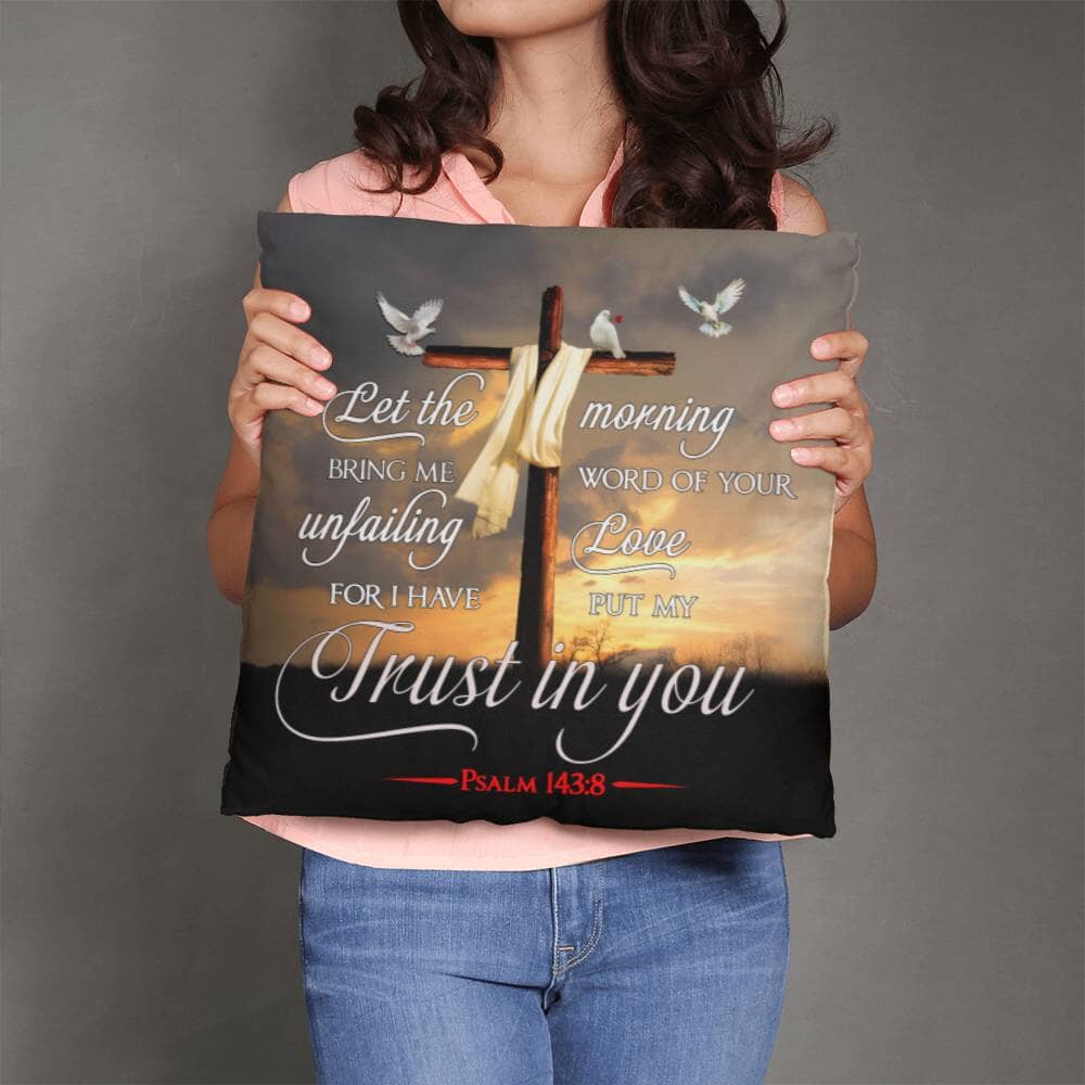 Faith - Let The Morning Bring Me Word Of Your Unfailing Love - Psalms 143:8 - Classic Throw Pillows - The Shoppers Outlet