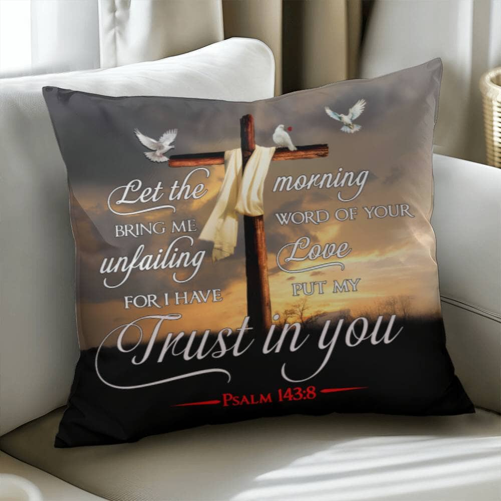 Faith - Let The Morning Bring Me Word Of Your Unfailing Love - Psalms 143:8 - Classic Throw Pillows - The Shoppers Outlet