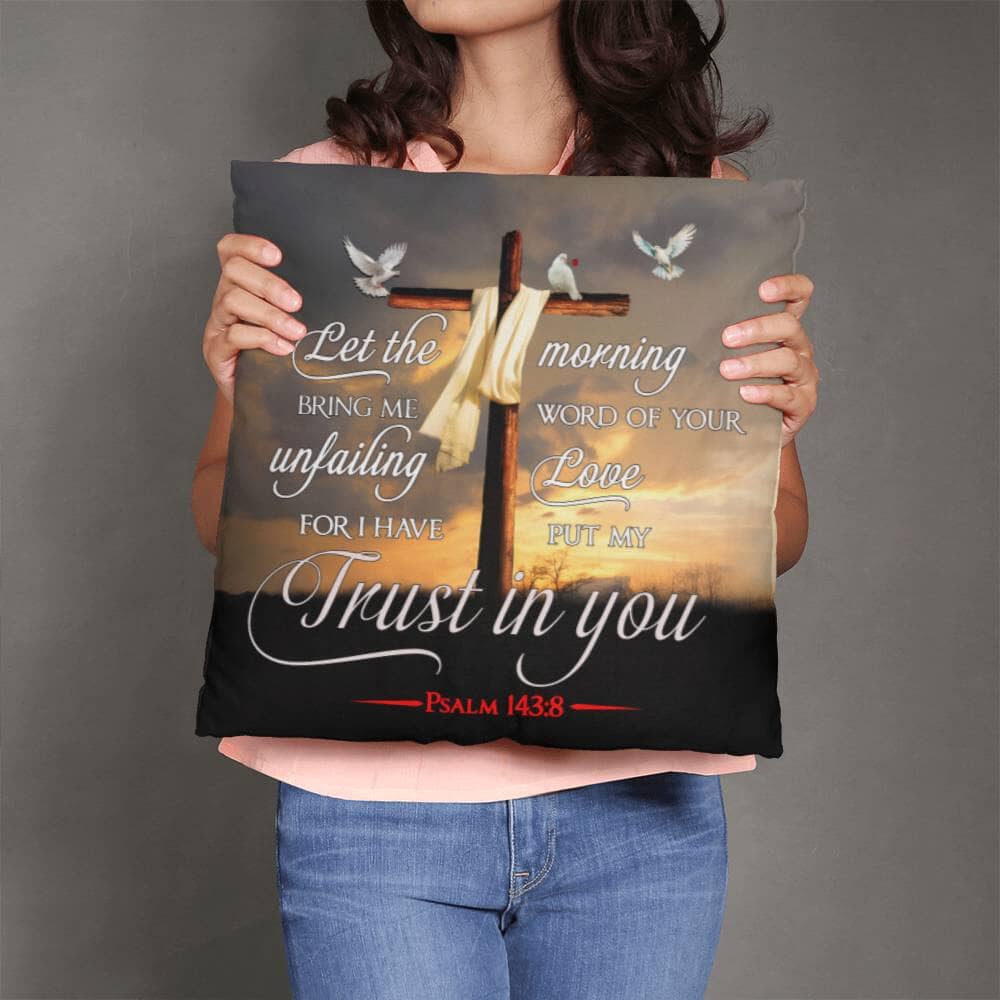 Faith - Let The Morning Bring Me Word Of Your Unfailing Love - Psalms 143:8 - Classic Throw Pillows - The Shoppers Outlet