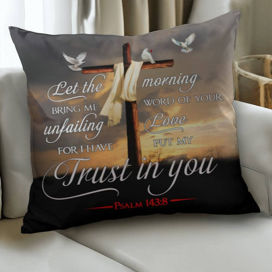 Faith - Let The Morning Bring Me Word Of Your Unfailing Love - Psalms 143:8 - Classic Throw Pillows - The Shoppers Outlet