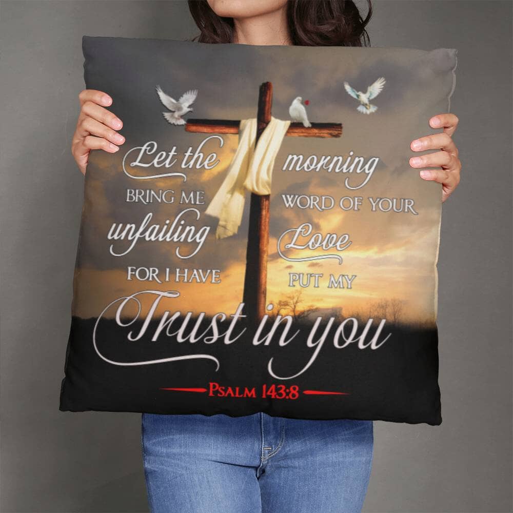 Faith - Let The Morning Bring Me Word Of Your Unfailing Love - Psalms 143:8 - Classic Throw Pillows - The Shoppers Outlet