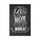 Mom - I Have The Best Mom In The World - Gallery Wrapped Canvas - The Shoppers Outlet