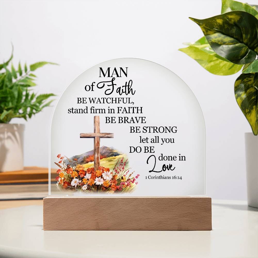 Faith - Man Of Faith - 1 Corinthians 16:14 - Dome Acrylic Plaque - The Shoppers Outlet
