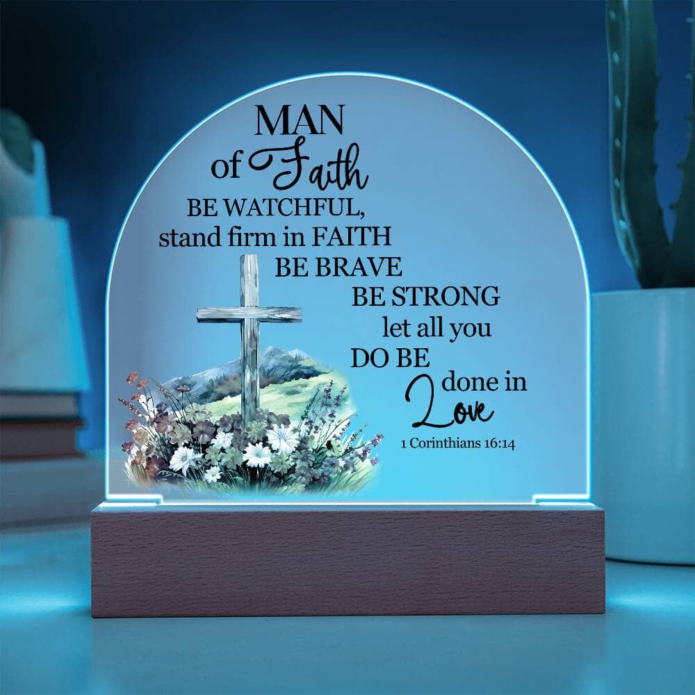 Faith - Man Of Faith - 1 Corinthians 16:14 - Dome Acrylic Plaque - The Shoppers Outlet