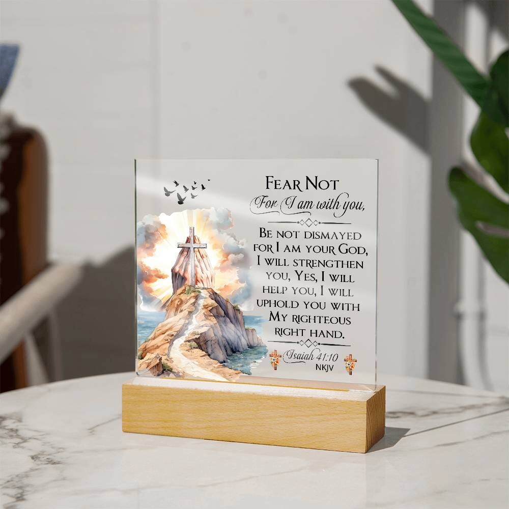Faith - Fear Not For I Am With You - Isaiah 41:10 NKJV - Square Acrylic Plaque - The Shoppers Outlet