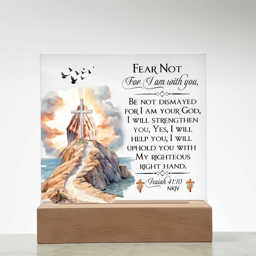 Faith - Fear Not For I Am With You - Isaiah 41:10 NKJV - Square Acrylic Plaque - The Shoppers Outlet