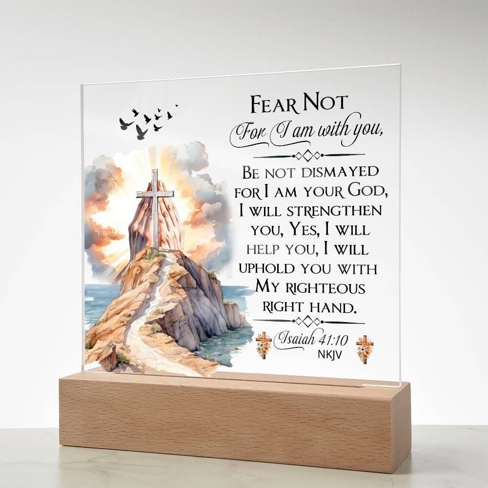 Faith - Fear Not For I Am With You - Isaiah 41:10 NKJV - Square Acrylic Plaque - The Shoppers Outlet