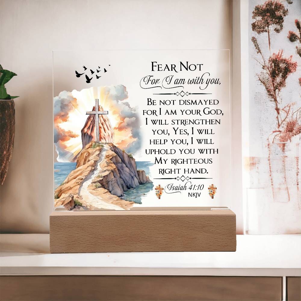 Faith - Fear Not For I Am With You - Isaiah 41:10 NKJV - Square Acrylic Plaque - The Shoppers Outlet