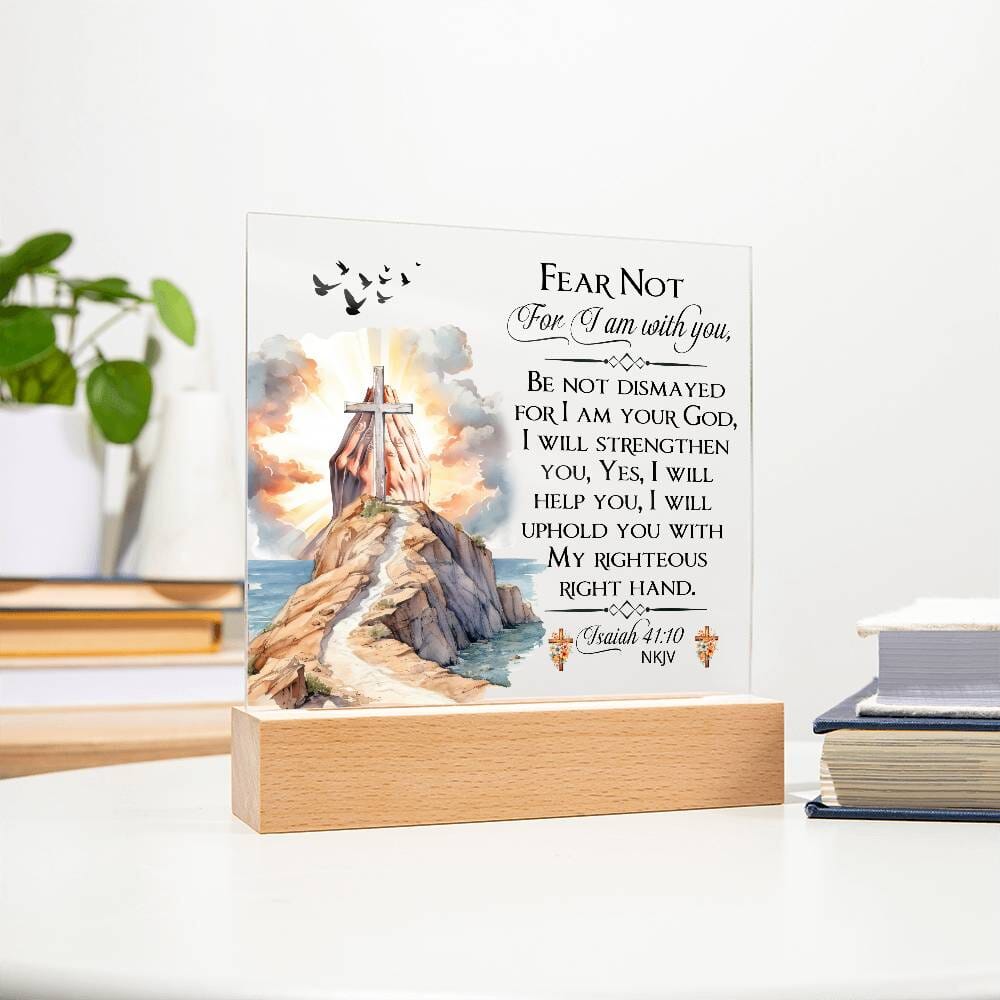 Faith - Fear Not For I Am With You - Isaiah 41:10 NKJV - Square Acrylic Plaque - The Shoppers Outlet