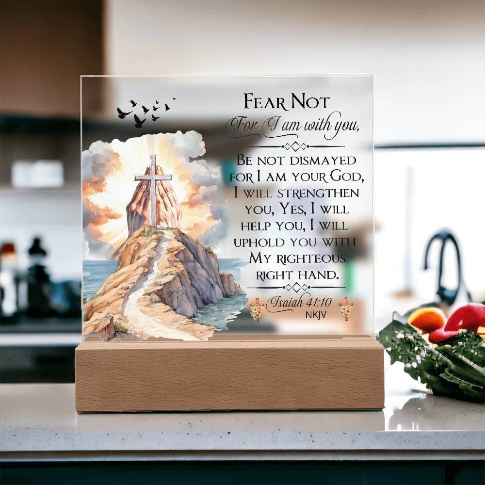 Faith - Fear Not For I Am With You - Isaiah 41:10 NKJV - Square Acrylic Plaque - The Shoppers Outlet