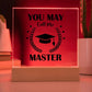 Graduation - You May Call Me Master - Happy Graduation - Square Acrylic Plaque - The Shoppers Outlet