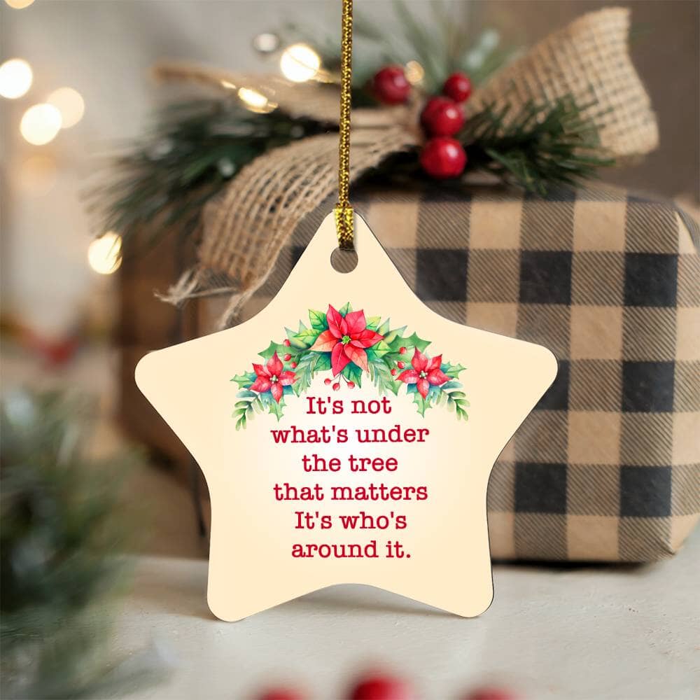Emotional - Holiday Ornament - It's Not What's Under The Tree - High Gloss Star Ornament - The Shoppers Outlet