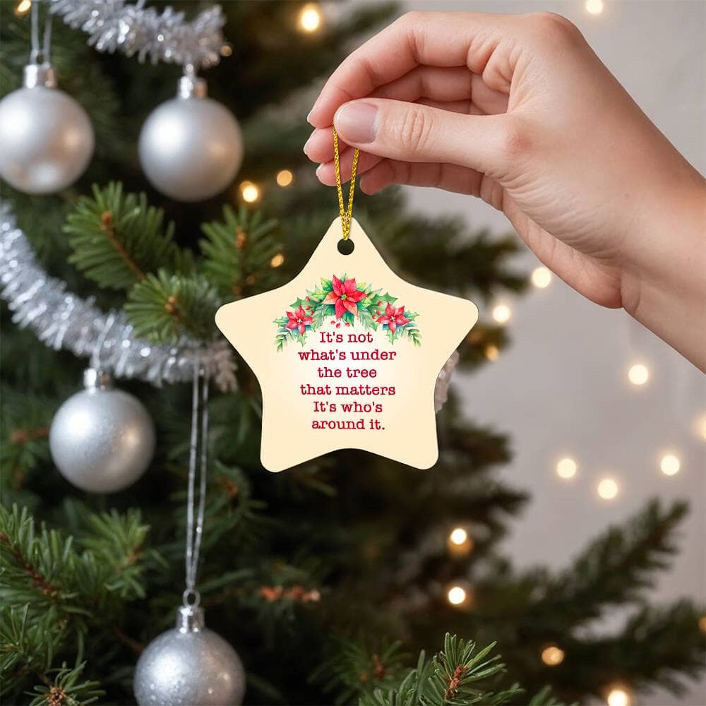 Emotional - Holiday Ornament - It's Not What's Under The Tree - High Gloss Star Ornament - The Shoppers Outlet