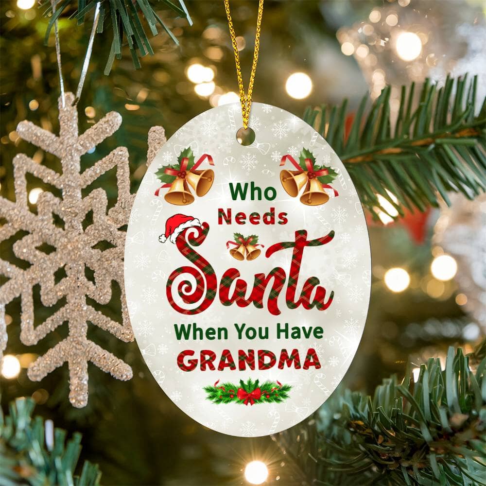 Grandma - Holiday Ornament - Who Needs Santa - High Gloss Oval Ornament - The Shoppers Outlet