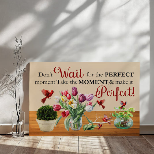 Inspirationsl - Don't Wait For the Perfect Moment - Gallery Wrapped Canvas Prints - The Shoppers Outlet