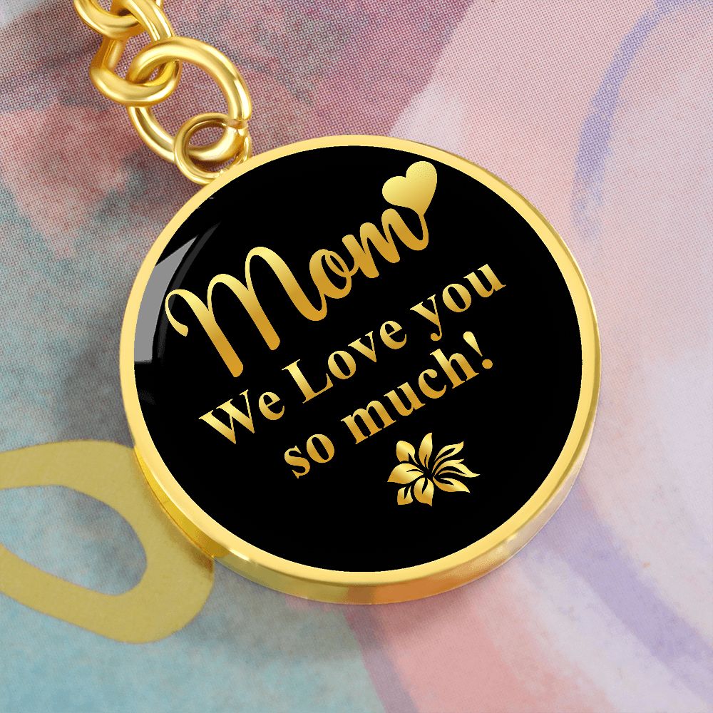 Mom - We Love You So Much - Graphic Circle Keychains - The Shoppers Outlet